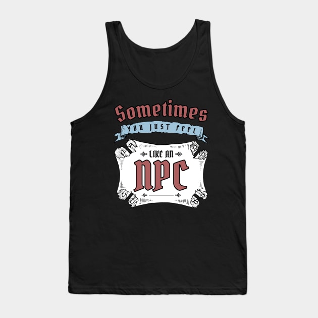Sometimes You Just Feel Like An NPC Tank Top by Wares4Coins